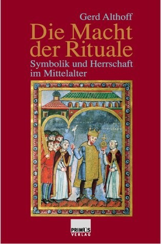 Die Macht der Rituale : Symbolik und Herrschaft im Mittelalter