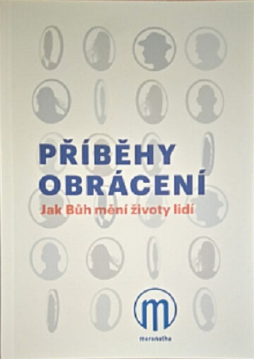 Příběhy obrácení: Jak Bůh mění životy lidí