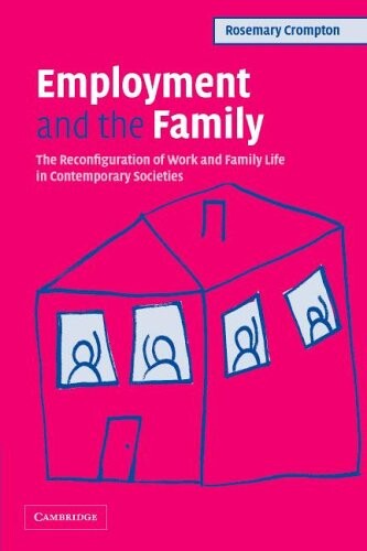 Employment and the family : the reconfiguration of work and family life in contemporary societies