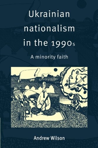 Ukrainian nationalism in the 1990s :a minority faith