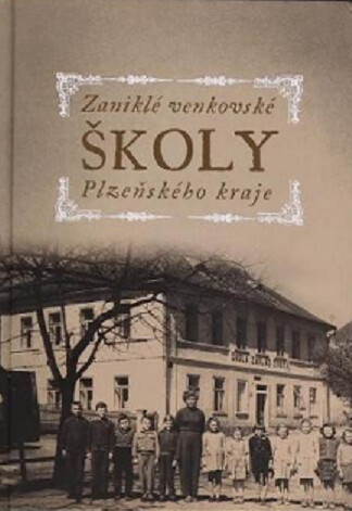 Zaniklé venkovské školy Plzeňského kraje (I)