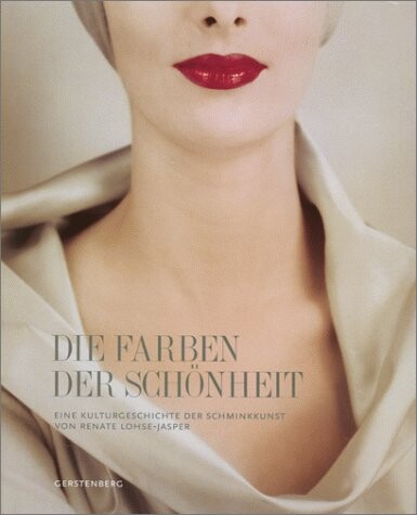 Die Farben der Schönheit. Eine Kulturgeschichte der Schminkkunst.