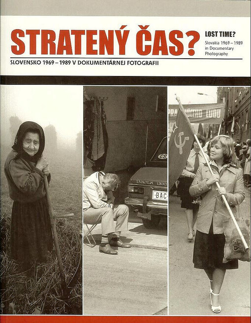 Stratený čas? Slovensko 1969-1989 v dokumentárnej fotografii