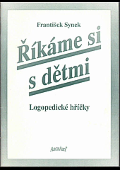 Říkáme si s dětmi : k praktickým otázkám výchovy jazyka a řeči u malých dětí