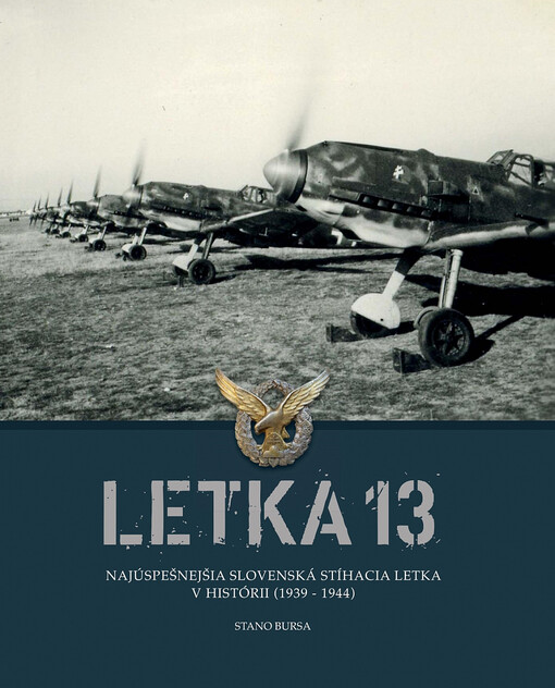 Letka 13: Najúspešnejšia slovenská stíhacia letka v histórii (1939–1944)