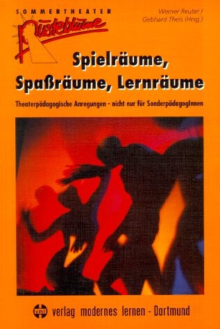 Spielräume, Spaßräume, Lernräume :Sommertheater Pusteblume: Theaterpädagogische Anregungen nicht nur für SonderpädagogInnen