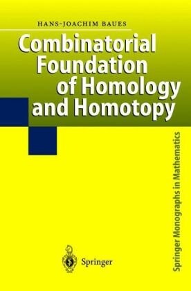 Combinatorial Foundation of Homology and Homotopy: Applications to Spaces, Diagrams, Transformation Groups, Compactifications, Differential Algebras, ... (Springer Monographs in Mathematics)
