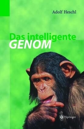 Das intelligente genom :über die entstehung des menschlichen geistes durch mutation und selektion