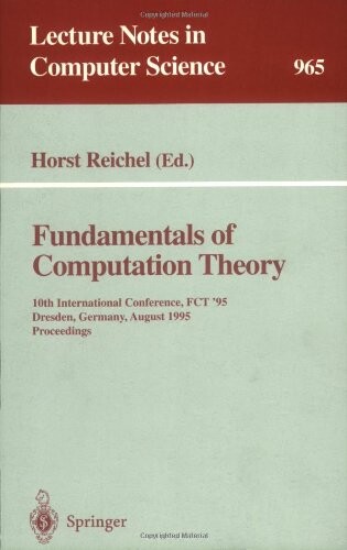 Fundamentals of Computation Theory: 10th International Conference, FCT '95, Dresden, Germany, August 22 - 25, 1995. Proceedings (Lecture Notes in Computer Science)