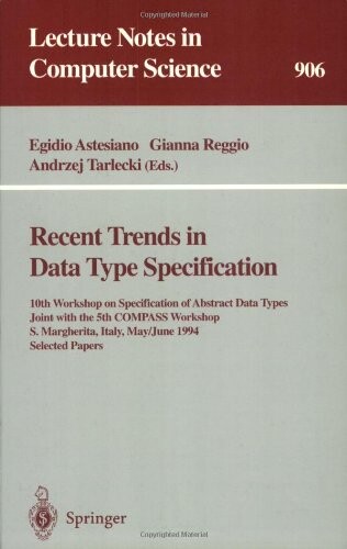Recent Trends in Data Type Specification: 10th Workshop on Specification of Abstract Data Types Joint with the 5th COMPASS Workshop, S. Margherita, ... Papers (Lecture Notes in Computer Science)