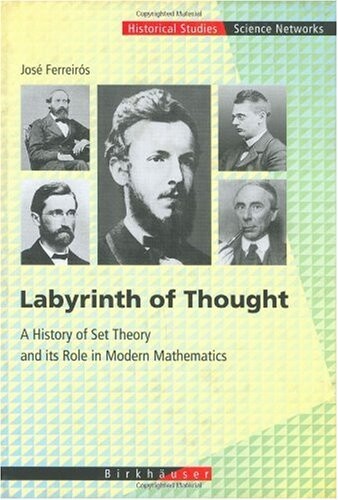 Labyrinth of Thought: A History of Set Theory and Its Role in Modern Mathematics (Science Networks Historical Studies, Vol. 23)