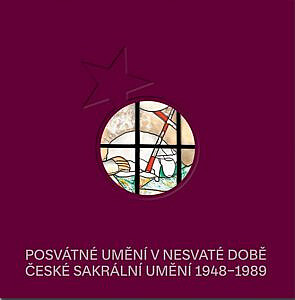 Posvátné umění v nesvaté době / České sakrální umění 1948–1989