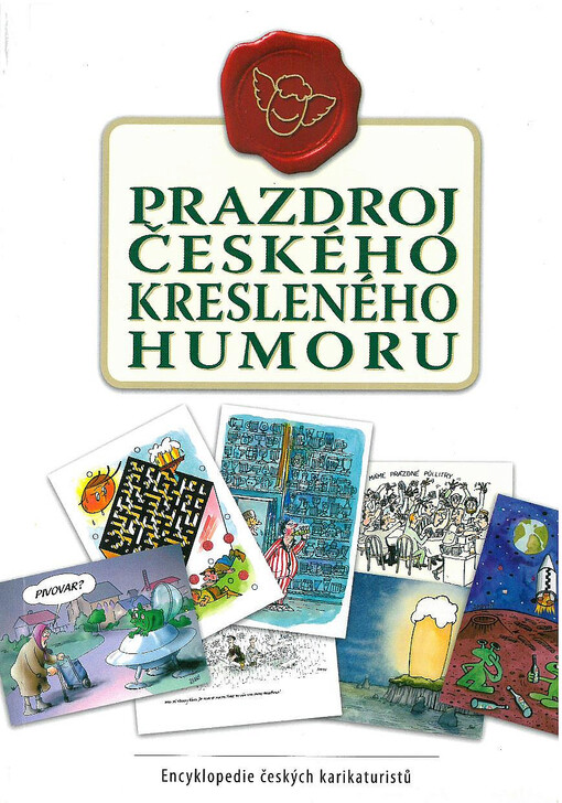 Prazdroj českého kresleného humoru :národní soutěž o nejlepší kreslený vtip na téma pivo : encyklopedie českých karikaturistů /