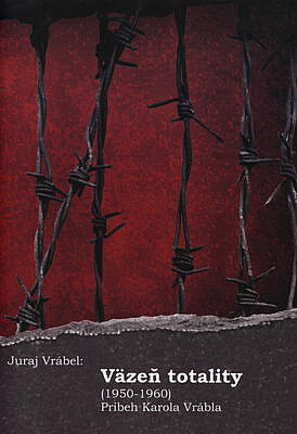 Väzeň totality (1950-1960), Príbeh Karola Vrábla