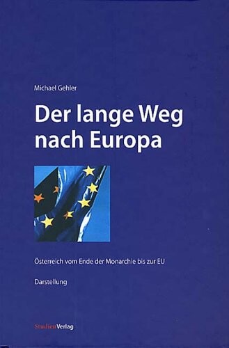 Der lange Weg nach Europa :Österreich vom Ende der Monarchie bis zur EU : Darstellung