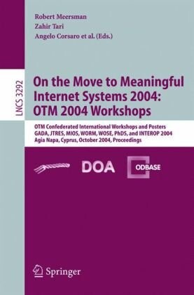 On the Move to Meaningful Internet Systems 2004: OTM 2004 Workshops: OTM Confederated International Workshops and Posters, GADA, JTRES, MIOS, WORM, ... (Lecture Notes in Computer Science)