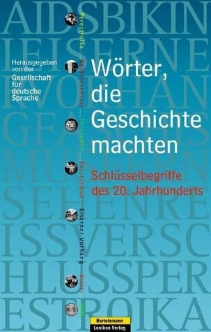 Wörter, die Geschichte machten. Schlüsselbegriffe des 20. Jahrhunderts.
