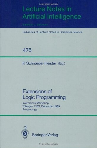 Extensions of Logic Programming: International Workshop, Tübingen, FRG, December 8-10, 1989. Proceedings (Lecture Notes in Computer Science / Lecture Notes in Artificial Intelligence)