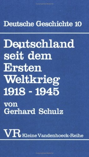 Deutschland seit dem Ersten Weltkrieg 1918 - 1945. ( Deutsche Geschichte, 10).