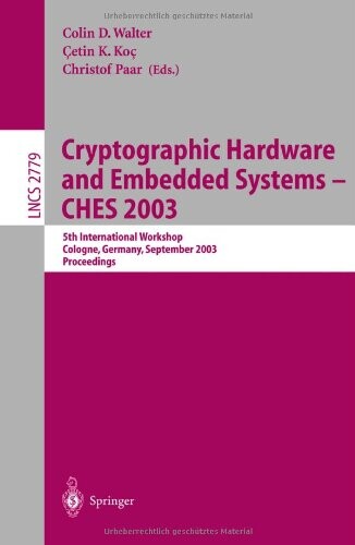 Cryptographic Hardware and Embedded Systems -- CHES 2003: 5th International Workshop, Cologne, Germany, September 8-10, 2003, Proceedings (Lecture Notes in Computer Science)