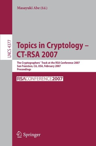 Topics in Cryptology - CT-RSA 2007: The Cryptographers' Track at the RSA Conference 2007, San Fancisco, CA, USA, February 5-9, 2007, Proceedings ... Computer Science / Security and Cryptology)