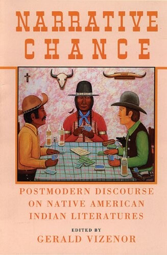 Narrative Chance: Postmodern Discourse on Native American Indian Literatures (American Indian Literature and Critical Studies Series)