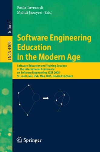 Software Engineering Education in the Modern Age: Software Education and Training Sessions at the International Conference, on Software Engineering, ... / Programming and Software Engineering)