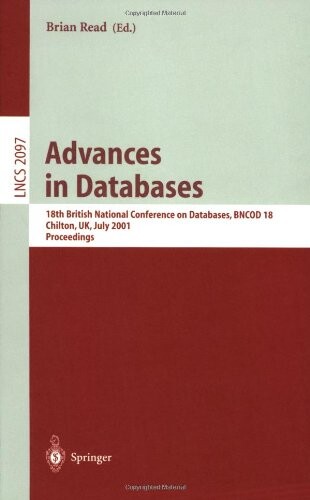 Advances in Databases: 18th British National Conference on Databases, BNCOD 18 Chilton, UK, July 9-11, 2001. Proceedings (Lecture Notes in Computer Science)