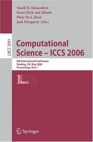 Computational Science - ICCS 2006: 6th International Conference, Reading, UK, May 28-31, 2006, Proceedings, Part I (Lecture Notes in Computer Science / Theoretical Computer Science and General Issues)