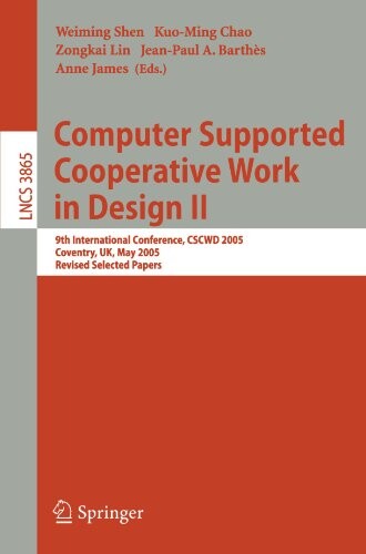 Computer Supported Cooperative Work in Design II: 9th International Conference, CSCWD 2005, Coventry, UK, May 24-26, 2005, Revised Selected Papers ... incl. Internet/Web, and HCI) (v. 2)