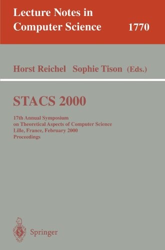 STACS 2000 : 17th Annual symposium on Theoretical Aspects of Computer Science, Lille, France, February 17-19, 2000. Proceedings
