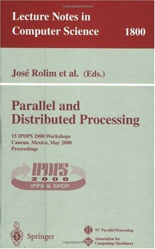 Parallel and Distributed Processing: 15 IPDPS 2000 Workshops, Cancun, Mexico, May 1-5, 2000 Proceedings (Lecture Notes in Computer Science)