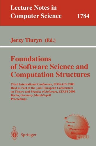 Foundations of software science and computation structures : Third international conference, FOSSACS 2000, held as part of the Joint European Conferences on Theory and Practice of Software, ETAPS 2000, Berlin, Germany, March 25 - April 2, 2000. Proceeding