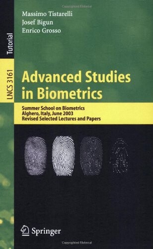 Advanced studies in biometrics : summer school on biometrics, Alghero, Italy, June 2-6, 2003 : revised selected lectures and papers