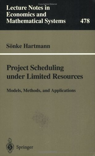 Project Scheduling under Limited Resources: Models, Methods, and Applications (Lecture Notes in Economics and Mathematical Systems)