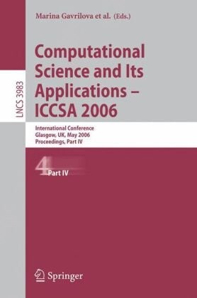 Computational Science and Its Applications - ICCSA 2006: International Conference, Glasgow, UK, May 8-11, 2006, Proceedings, Part IV (Lecture Notes in ... Computer Science and General Issues)