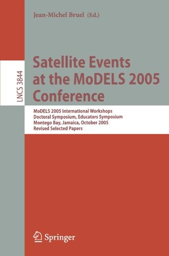 Satellite Events at the MoDELS 2005 Conference: MoDELS 2005 International Workshop OCLWS, MoDeVA, MARTES, AOM, MTiP, WiSME, MODAUI, Nfc, MDD, WUsCaM, ... / Programming and Software Engineering)