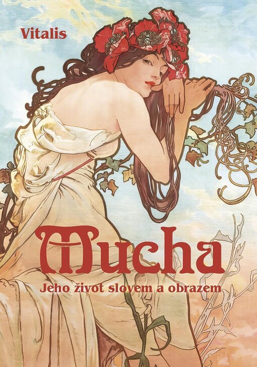 Mucha : jeho život slovem a obrazem