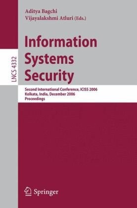 Information Systems Security: Second International Conference, ICISS 2006, Kolkata, India, December 19-21, 2006, Proceedings (Lecture Notes in Computer Science / Security and Cryptology)