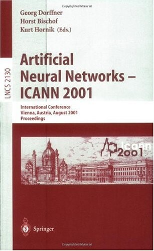 Artificial Neural Networks - ICANN 2001: International Conference Vienna, Austria, August 21-25, 2001 Proceedings (Lecture Notes in Computer Science)