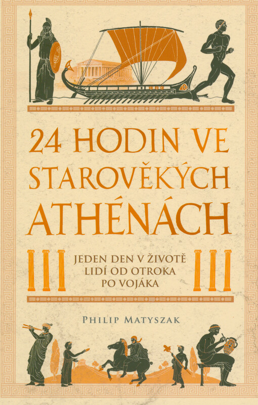24 hodin ve starověkých Athénách : jeden den v životě lidí od otroka po vojáka