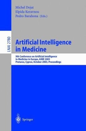 Artificial intelligence in medicine : 9th Conference on Artificial Intelligence in Medicine in Europe, AIME 2003, Protaras, Cyprus, October 18-22, 2003 : proceedings