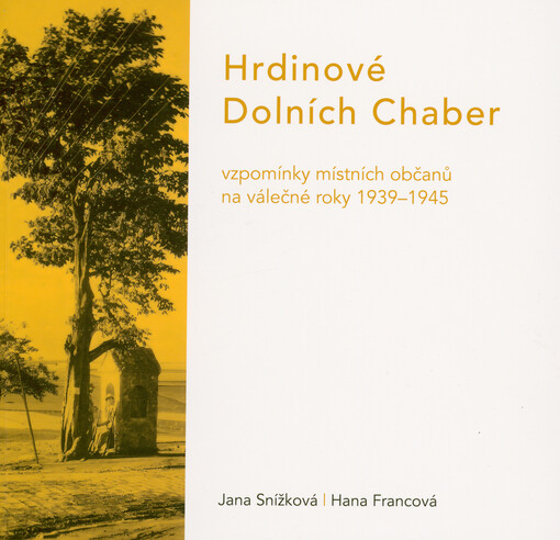 Hrdinové Dolních Chaber : vzpomínky místních občanů na válečné roky 1939-1945