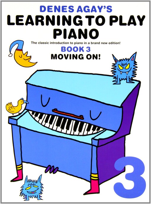 Denes Agay's learning to play piano :[the classic introduction to piano in a brand new edition!].Book 3,Moving on!