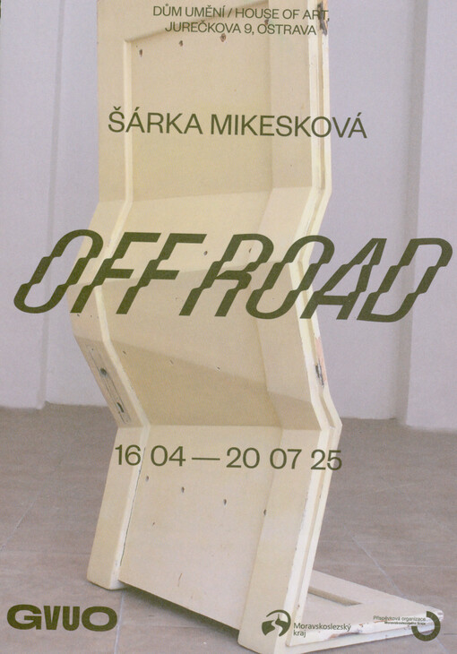 Šárka Mikesková : off road : 16.04-20.07.25 : GVUO : Dům umění = House of art ... Ostrava