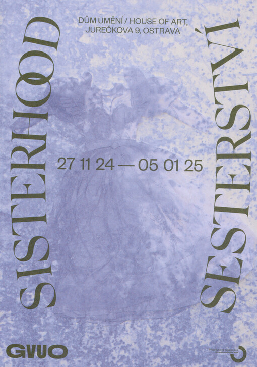 Sesterství = Sisterhood : 27.11.24-05.01.25 : GVUO : Dům umění = House of art ... Ostrava