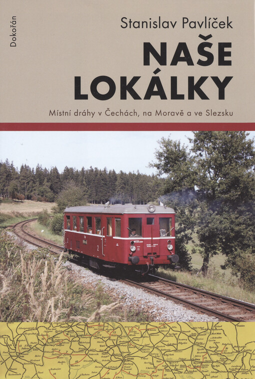 Naše lokálky : místní dráhy v Čechách, na Moravě a ve Slezsku