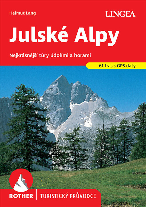 Julské Alpy : nejkrásnější túry údolími a horami : 61 vybraných turistických tras
