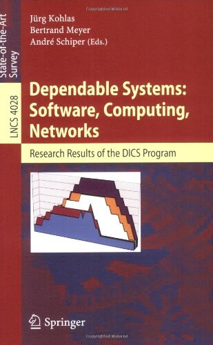 Dependable Systems: Software, Computing, Networks: Research Results of the DICS Program (Lecture Notes in Computer Science)