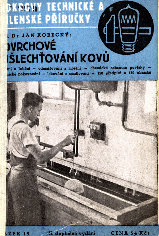 Povrchové zušlechťování kovů : praktické pokyny pro broušení, leštění, odmašťování, moření, oxydování, fosfátování, galvanické i mechanické pokovování, tvrdé a porésní chromování, lakování a smaltování kovů